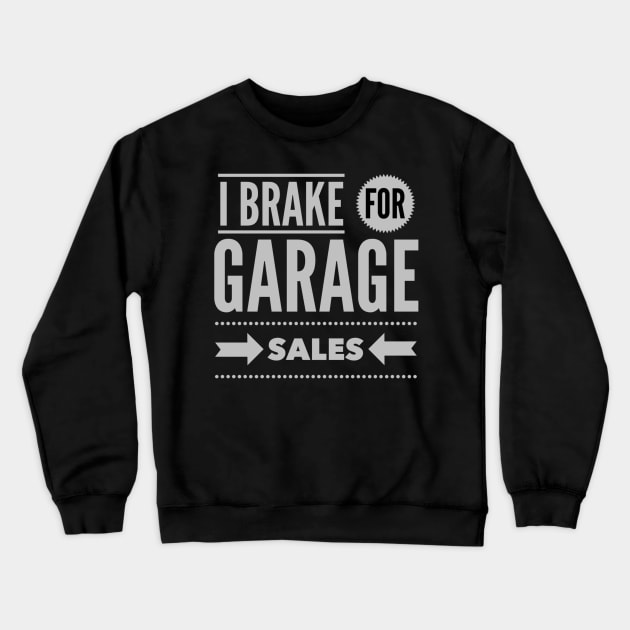 I Brake For Garage Sales Crewneck Sweatshirt by SeeAnnSave